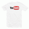 You Suck You Tube Parody Tee Shirt