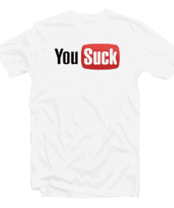 You Suck You Tube Parody Tee Shirt
