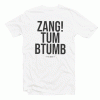 Zang Tum Btumb If You Want It Tee Shirt