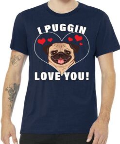 I Puggin Love You Tee Shirt