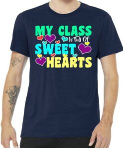 My Class Is Full Of Sweet Hearts Tee Shirt