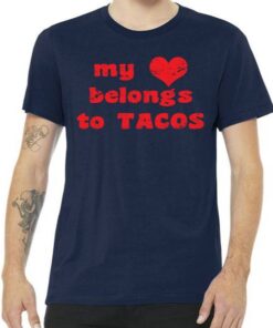 My Heart Belongs To Tacos Valentines Day Tee Shirt