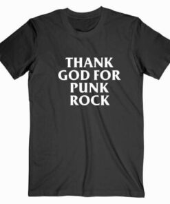 Thank God For Punk Rock Tee Shirt