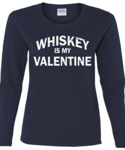 Whiskey Is My Valentine Ladies Missy Fit Long Sleeve Tee Shirt