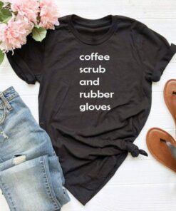 Coffee scrubs and rubber gloves Tee Shirt