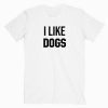 I Like Dogs Tee Shirt