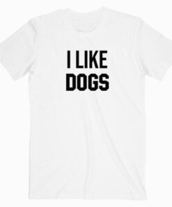 I Like Dogs Tee Shirt