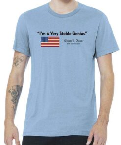 I'm A Very Stable Genius Donald Trump Quote Tee Shirt