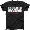 Educated Drug Dealer #Nurselife Nurse Tee Shirt