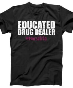 Educated Drug Dealer #Nurselife Nurse Tee Shirt