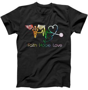 Faith Hope Love Nurse Tee Shirt for men and women.