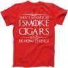 That's What I Do I Smoke Cigars And Know Things Tee Shirt