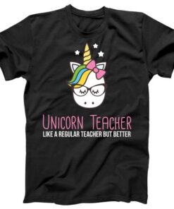 Unicorn Teacher Like A Regular Teacher But Better Tee Shirt