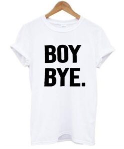 Boy bye white Tee Shirt