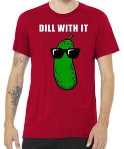 Dill With It Tee Shirt