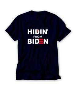 Hidin-from-Biden-T-Shirt-For-Women-And-Men-S-3XL