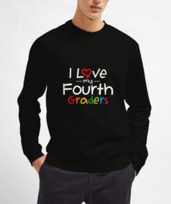 I-Love-My-Fourth-Graders-Sweatshirt-Unisex-Adult-Size-S-3XL