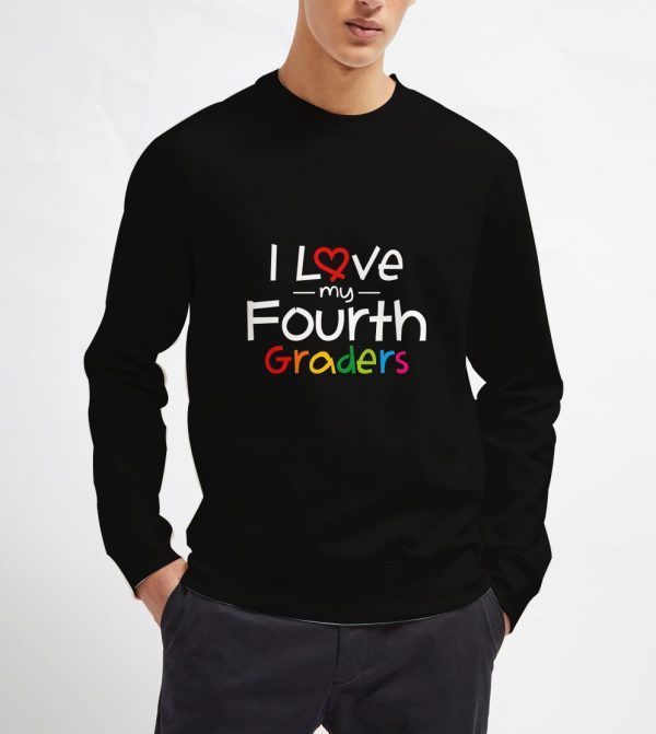I-Love-My-Fourth-Graders-Sweatshirt-Unisex-Adult-Size-S-3XL