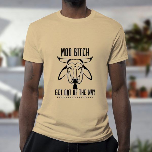 Moo-Bitch-Get-Out-Of-The-Way-T-Shirt-For-Women-And-Men-S-3XL