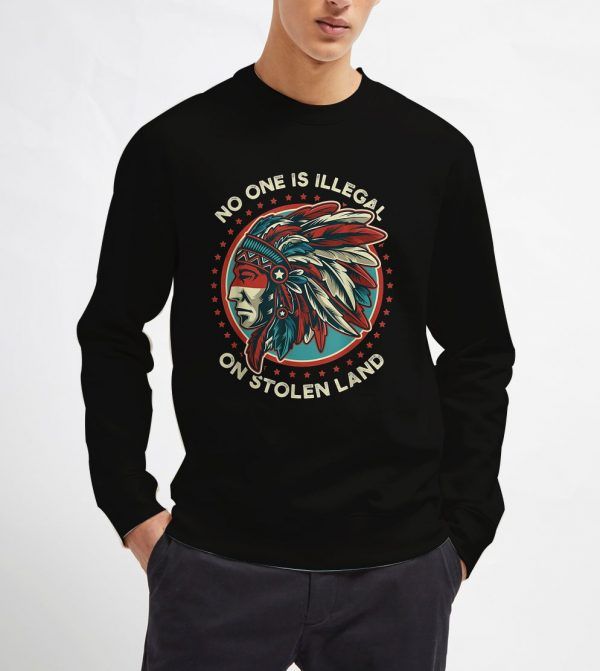 No-One-Is-Illegal-On-Stolen-Land-Sweatshirt-Unisex-Adult-Size-S-3XL