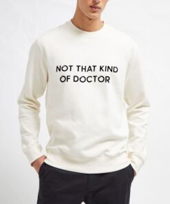 Not-That-Kind-Of-Doctor-Sweatshirt-Unisex-Adult-Size-S-3XL