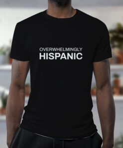 Overwhelmingly-Hispanic-T-Shirt-For-Women-And-Men-S-3XL