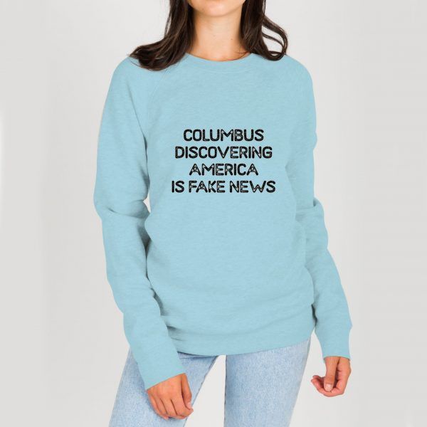 Columbus-Discovering-America-Is-Fake-News-Blue-Sweatshirt