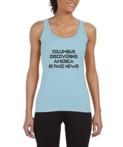 Columbus-Discovering-America-Is-Fake-News-Blue-Tank-Top
