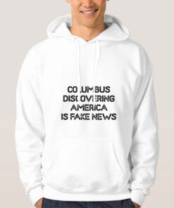 Columbus-Discovering-America-Is-Fake-News-Hoodie