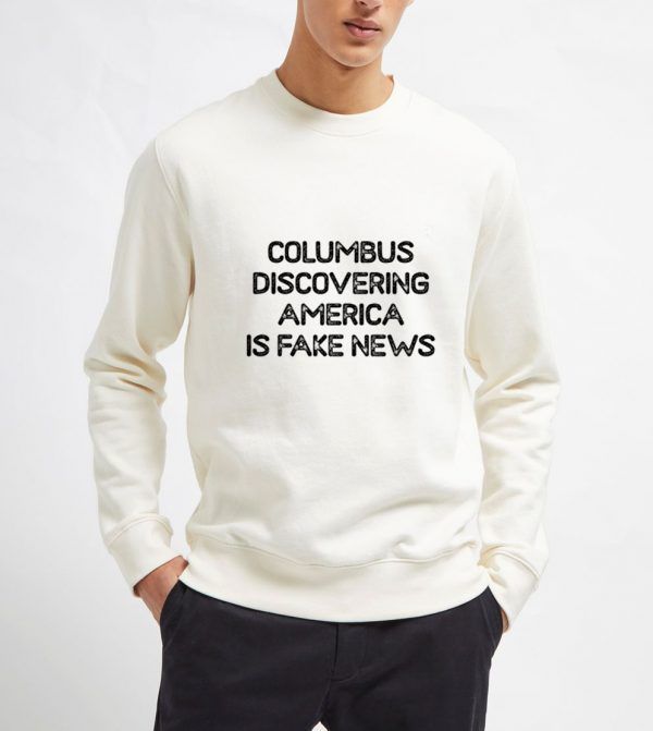 Columbus-Discovering-America-Is-Fake-News-Sweatshirt