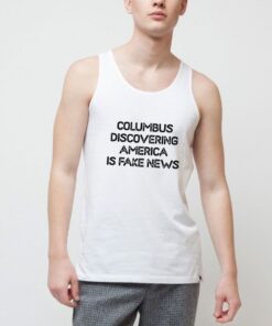 Columbus-Discovering-America-Is-Fake-News-Tank-Top