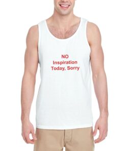 No-Inspiration-Today-Sorry-Tank-Top-For-Women-And-Men-S-3XL