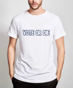 Vote-Or-Die-T-Shirt-For-Women-And-Men-S-3XL
