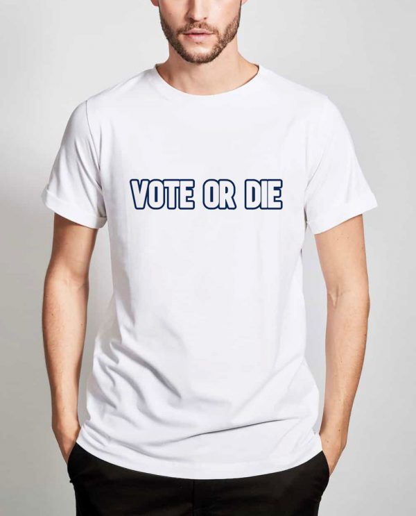 Vote-Or-Die-T-Shirt-For-Women-And-Men-S-3XL