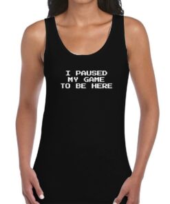 I-Paused-My-Game-Tank-Top