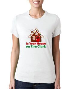 Is-Your-House-on-Fire-Clark-T-Shirt