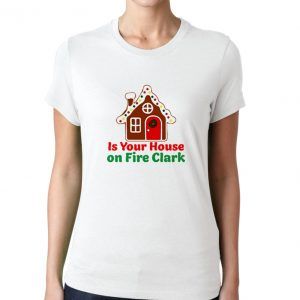 Is-Your-House-on-Fire-Clark-T-Shirt