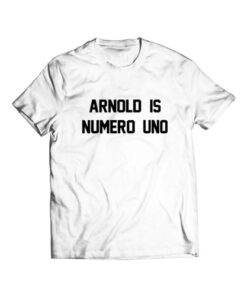 Arnold Is Numero Uno T Shirt