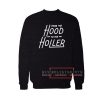 From the hood to the holler Sweatshirt