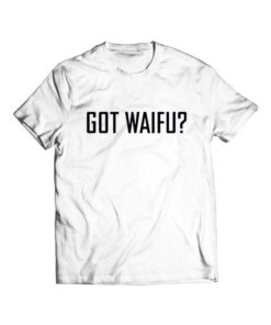 Got Waifu T Shirt