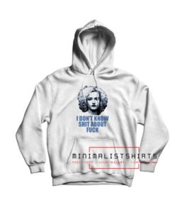 I Dont Know Shit About Fuck Hoodie