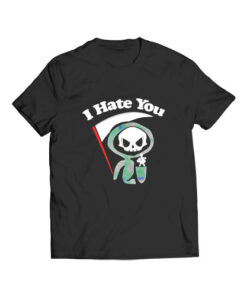 I Hate You Death Funny T Shirt