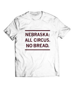 Nebraska All Circus No Bread T Shirt