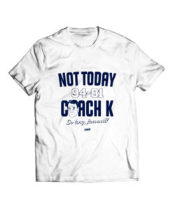 Not Today 94-81 Coach K So Long Farewell T Shirt