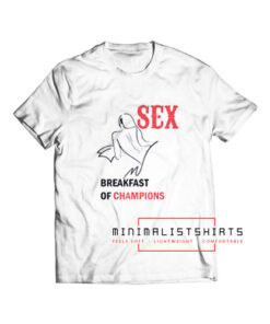 Sex Breakfast Of Champions T Shirt