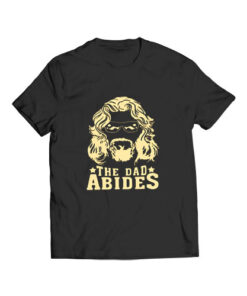 The Dad Abides T Shirt