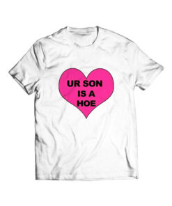 Ur Son Is A Hoe T Shirt