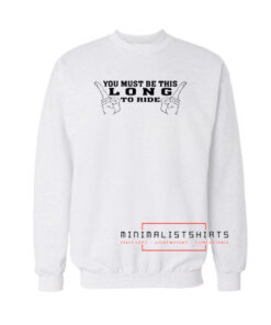 Be this long to ride Sweatshirt