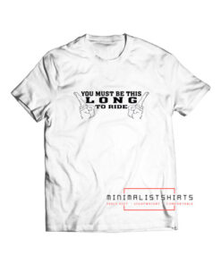 Be this long to ride T Shirt