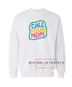 Call Your Mom Sweatshirt